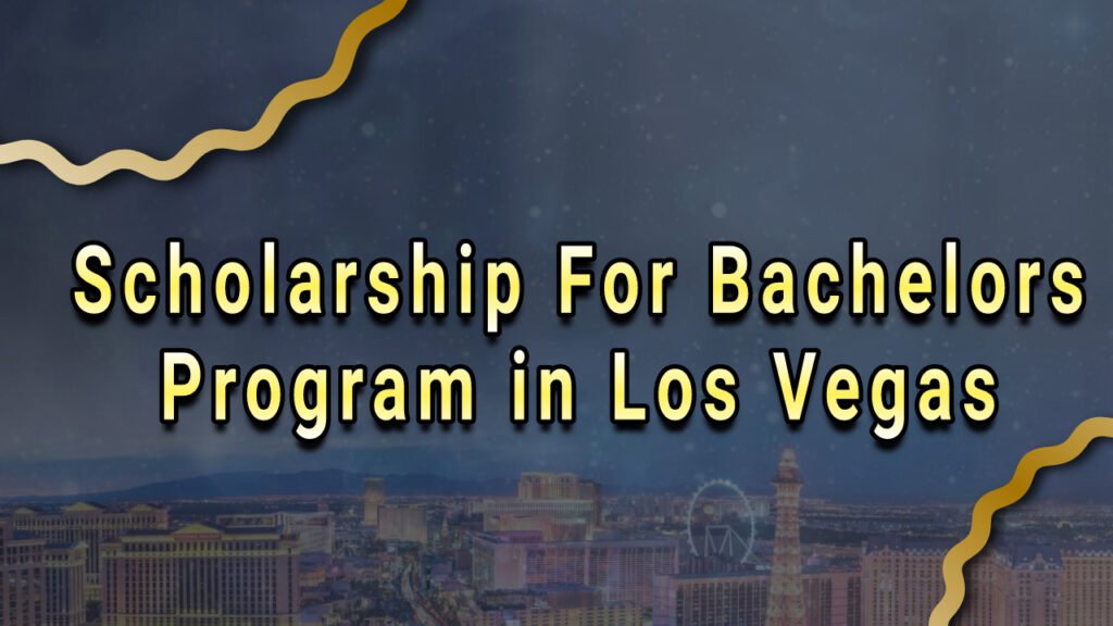 Scholarship For Bachelors Program in Los Vegas