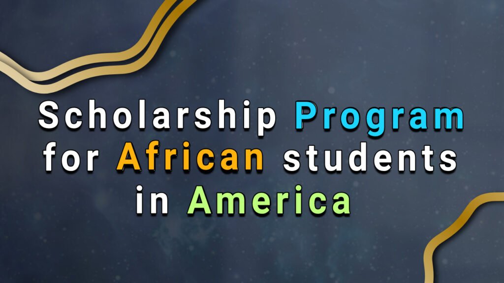 Scholarship Program for African Students in America