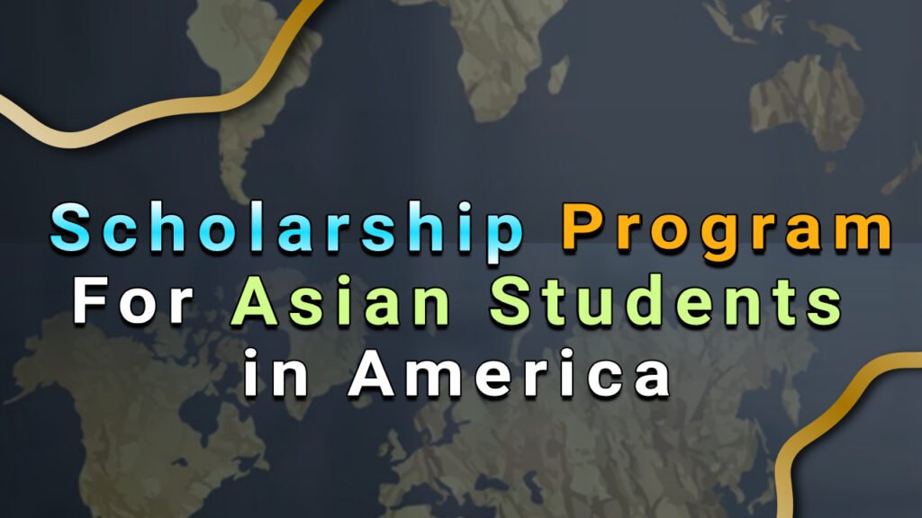 Scholarship Program for Asian Students in America